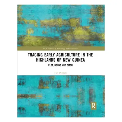 "Tracing Early Agriculture in the Highlands of New Guinea: Plot, Mound and Ditch" - "" ("Denham 