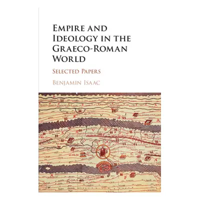 "Empire and Ideology in the Graeco-Roman World: Selected Papers" - "" ("Isaac Benjamin")