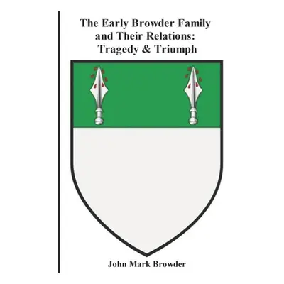 "The Early Browder Family and Their Relations: Tragedy & Triumph" - "" ("Browder John Mark")