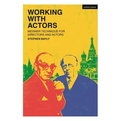 "Working with Actors: Meisner Technique for Directors and Actors" - "" ("Bayly Stephen")