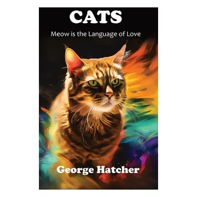 "Cats: Meow is the Language of Love" - "" ("Hatcher George")