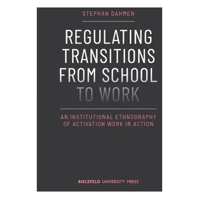 "Regulating Transitions from School to Work: An Institutional Ethnography of Activation Work in 