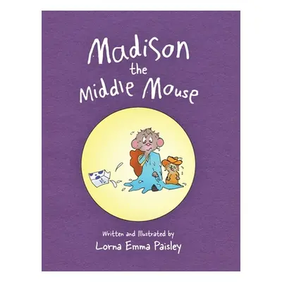 "Madison The Middle Mouse" - "" ("Paisley Lorna Emma")