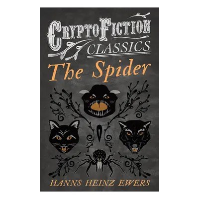 "The Spider (Cryptofiction Classics - Weird Tales of Strange Creatures)" - "" ("Ewers Hanns Hein