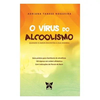 "O Vrus do Alcoolismo: Quando o amor encontra a sua sombra" - "" ("Tanese Nogueira Adriana")