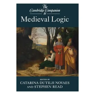 "The Cambridge Companion to Medieval Logic" - "" ("Dutilh Novaes Catarina")