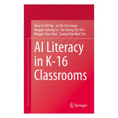 "AI Literacy in K-16 Classrooms" - "" ("Ng Davy Tsz Kit")