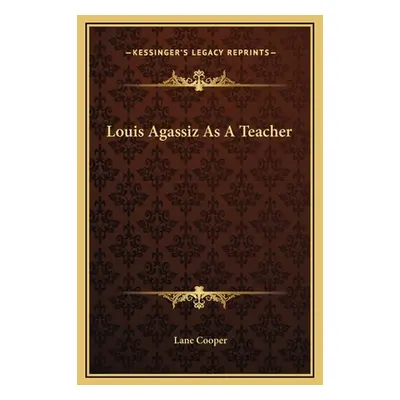 "Louis Agassiz As A Teacher" - "" ("Cooper Lane")