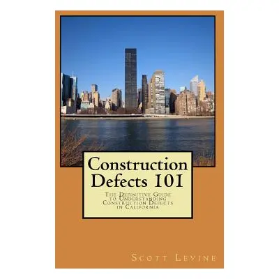 "Construction Defects 101: The Definitive Guide to Understanding Construction Defects in Califor