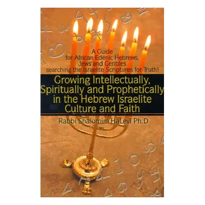 "Growing Intellectually, Spiritually and Prophetically in the Hebrew Israelite Culture and Faith