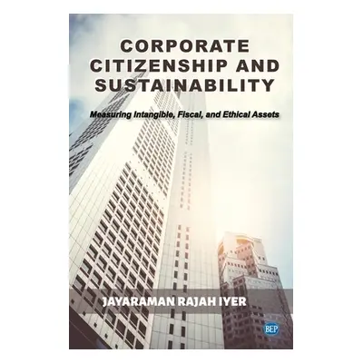 "Corporate Citizenship and Sustainability: Measuring Intangible, Fiscal, and Ethical Assets" - "