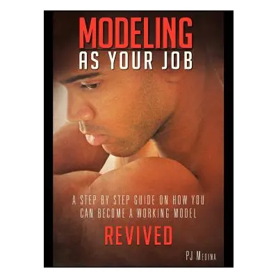 "Modeling as Your Job: A Step by Step Guide on How You Can Become a Working Model" - "" ("Medina