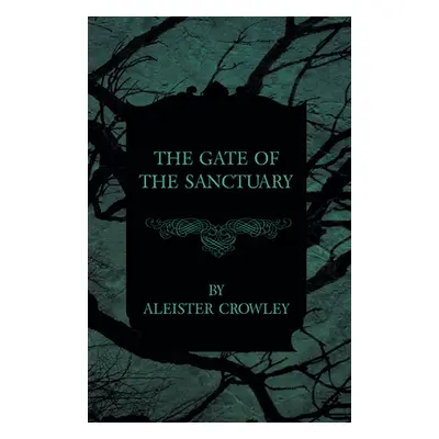 "The Gate of the Sanctuary" - "" ("Crowley Aleister")