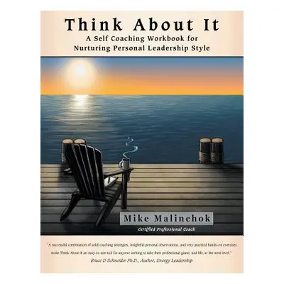 "Think About It: A Self Coaching Workbook for Nurturing Personal Leadership Style" - "" ("Malinc