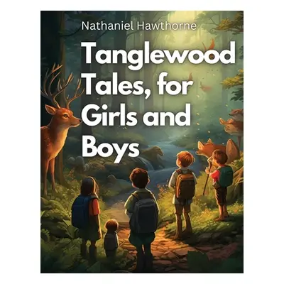 "Tanglewood Tales, for Girls and Boys" - "" ("Nathaniel Hawthorne")