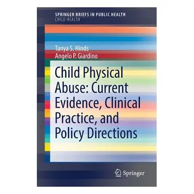 "Child Physical Abuse: Current Evidence, Clinical Practice, and Policy Directions" - "" ("Hinds 