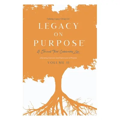 "Legacy on Purpose℠: A Journal That Celebrates Life Volume II: Liberating Exercises and Expressi