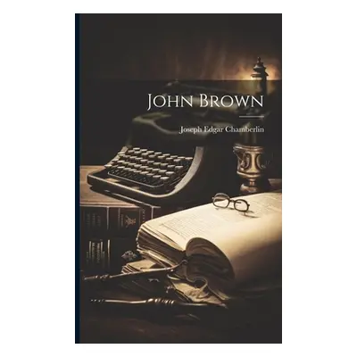 "John Brown" - "" ("Chamberlin Joseph Edgar")