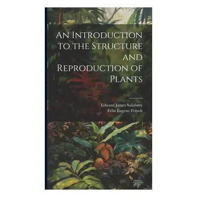 "An Introduction to the Structure and Reproduction of Plants" - "" ("Fritsch Felix Eugene")