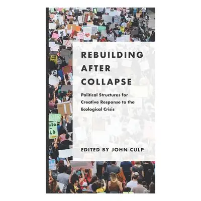 "Rebuilding after Collapse: Political Structures for Creative Response to the Ecological Crisis"