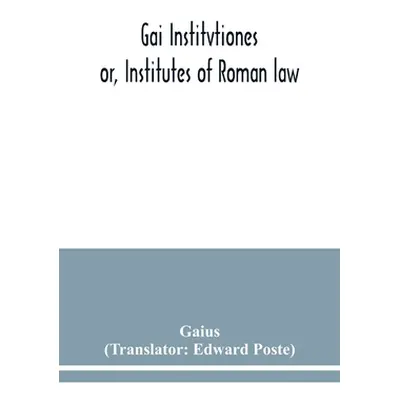 "Gai Institvtiones: or, Institutes of Roman law" - "" ("Gaius")