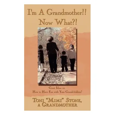 "I'm a Grandmother!! Now What?!: Great Ideas on How to Have Fun with Your Grandchildren!" - "" (