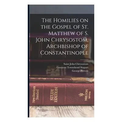 "The Homilies on the Gospel of St. Matthew of S. John Chrysostom, Archbishop of Constantinople" 