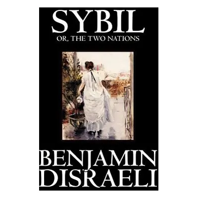 "Sybil, or the Two Nations by Benjamin Disraeli, Fiction, Classics" - "" ("Disraeli Benjamin")