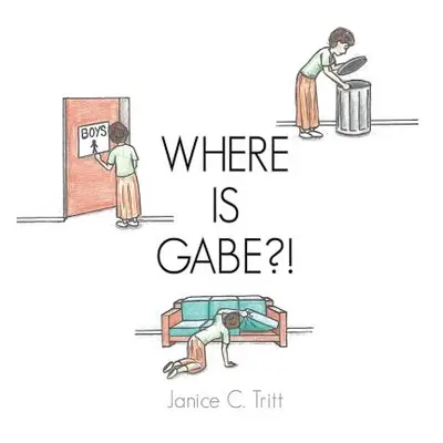 "Where Is Gabe?!" - "" ("Tritt Janice C.")