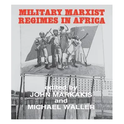 "Military Marxist Regimes in Africa" - "" ("Markakis John")