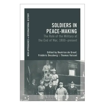 "Soldiers in Peacemaking: The Role of the Military at the End of War, 1800-present" - "" ("Graaf