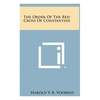 "The Order of the Red Cross of Constantine" - "" ("Voorhis Harold V. B.")