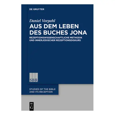 "Aus Dem Leben Des Buches Jona: Rezeptionswissenschaftliche Methodik Und Innerjdischer Rezeption