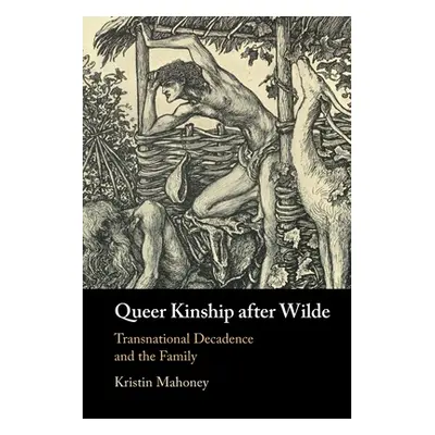 "Queer Kinship after Wilde" - "" ("Mahoney Kristin")