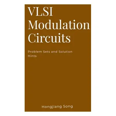 "VLSI Modulation Circuits -Problem Sets and Solution Hints" - "" ("Song Hongjiang")