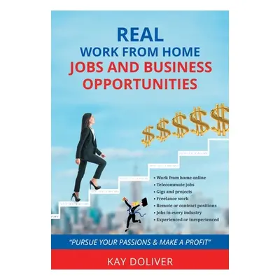 "Real Work From Home Jobs and Business Opportunities" - "" ("Doliver Kay")