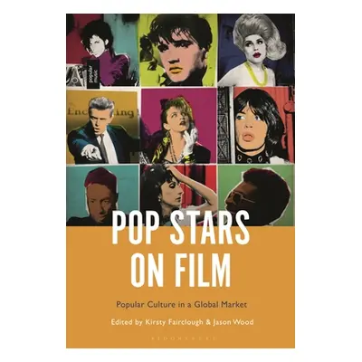 "Pop Stars on Film: Popular Culture in a Global Market" - "" ("Fairclough Kirsty")