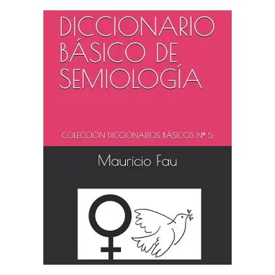 "Diccionario Bsico de Semiologa: Coleccin Diccionarios Bsicos N 5" - "" ("Fau Mauricio")