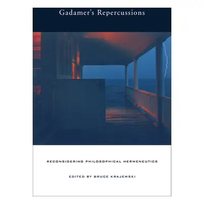 "Gadamer's Repercussions: Reconsidering Philosophical Hermeneutics" - "" ("Krajewski Bruce")