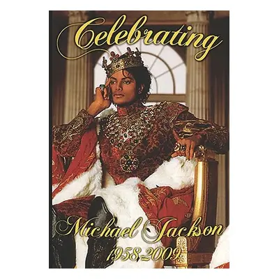 "Celebrating Michael Jackson Looking Back at the King of Pop" - "" ("Ballard Anelda L.")