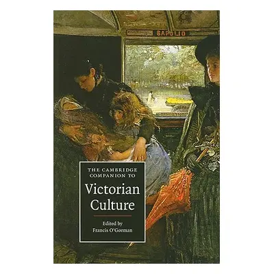 "The Cambridge Companion to Victorian Culture" - "" ("O'Gorman Francis")