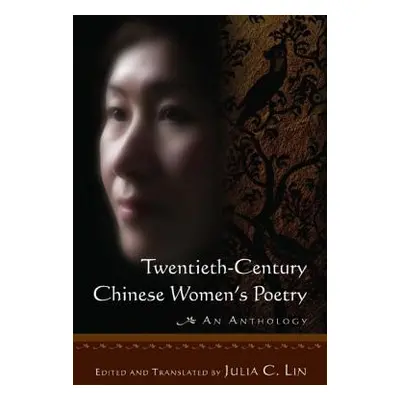 "Twentieth-century Chinese Women's Poetry: An Anthology: An Anthology" - "" ("Lin Julia C.")