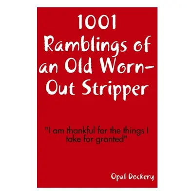 "1001 Ramblings of an Old Worn-Out Stripper" - "" ("Dockery Opal")