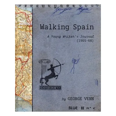 "Walking Spain: A Young Writer's Journal (1965-66)" - "" ("Venn George")