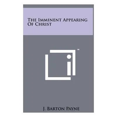 "The Imminent Appearing Of Christ" - "" ("Payne J. Barton")