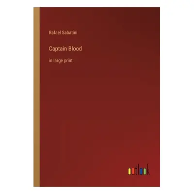 "Captain Blood: in large print" - "" ("Sabatini Rafael")