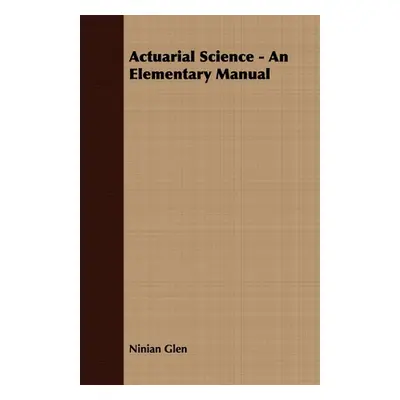 "Actuarial Science - An Elementary Manual" - "" ("Glen Ninian")