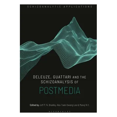 "Deleuze, Guattari and the Schizoanalysis of Postmedia" - "" ("Bradley Joff P. N.")