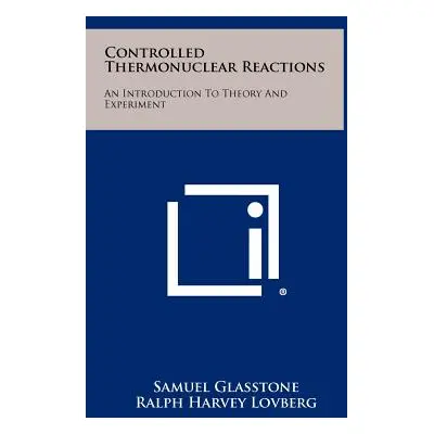 "Controlled Thermonuclear Reactions: An Introduction To Theory And Experiment" - "" ("Glasstone 