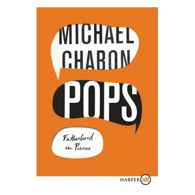 "Pops: Fatherhood in Pieces" - "" ("Chabon Michael")